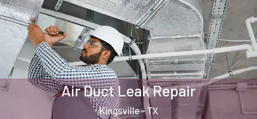Air Duct Leak Repair Kingsville - TX