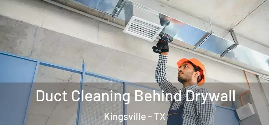  Duct Cleaning Behind Drywall Kingsville - TX