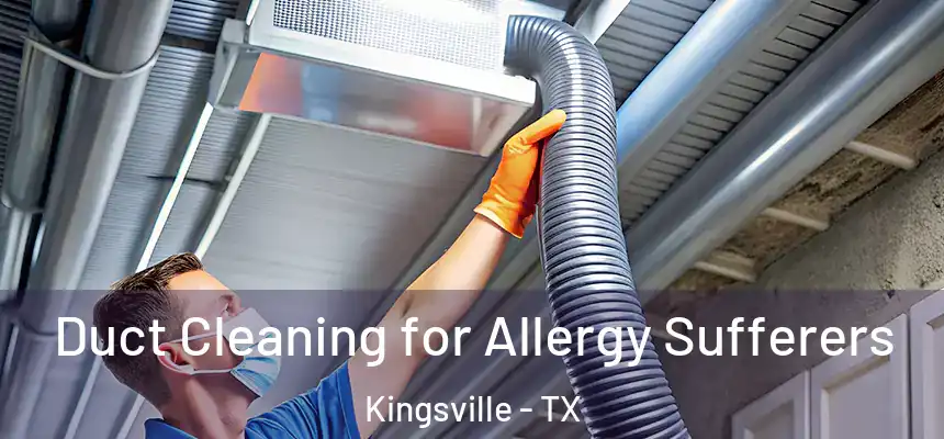  Duct Cleaning for Allergy Sufferers Kingsville - TX