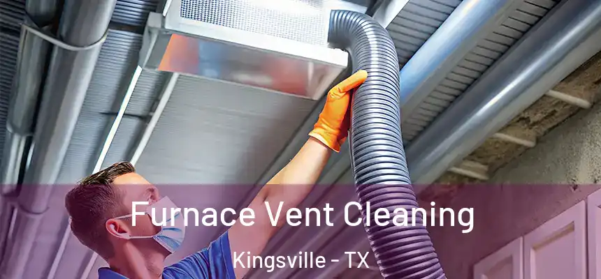  Furnace Vent Cleaning Kingsville - TX