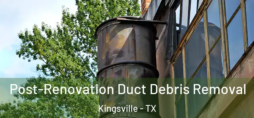  Post-Renovation Duct Debris Removal Kingsville - TX